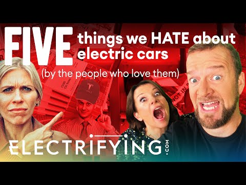 Five things we HATE about electric cars (by the people who love them) / Electrifying