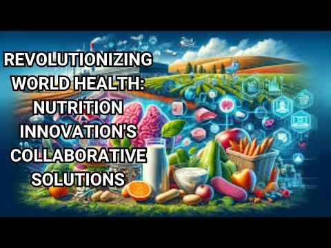 Revolutionizing World Health Nutrition Innovation&#039;s Collaborative Solutions