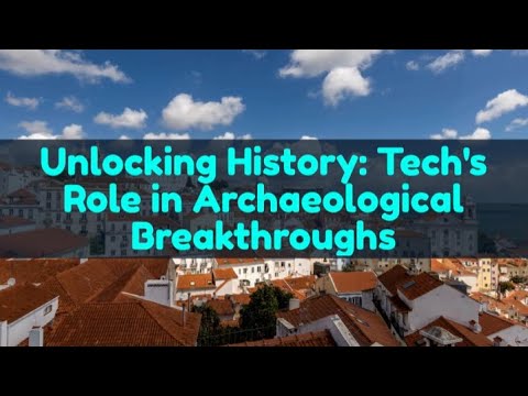 Technologies Pioneering A New Age of Archaeology!