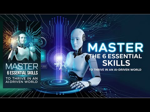 &quot;Master the 6 Essential Skills to Thrive in an AI-Driven World&quot;