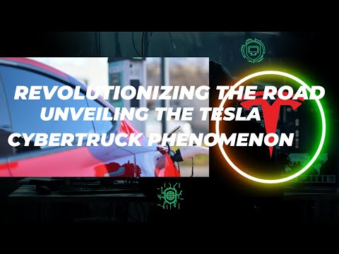 REVOLUTIONIZING THE ROAD: UNVEILING THE TESLA CYBERTRUCK PHENOMENON