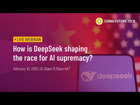 [LIVE] China Future Tech webinar | How is DeepSeek shaping the race for AI supremacy?